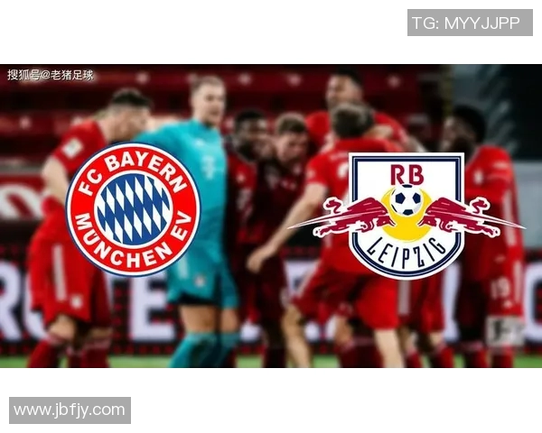 RB莱比锡与拜仁慕尼黑激战正酣谁能在德甲巅峰对决中笑到最后 RB莱比锡与拜仁慕尼黑激战正酣谁能在德甲巅峰对决中笑到最后